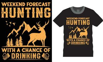 Weekend forecast hunting with a chance of drinking. Hunting typography design. Hunting T-Shirt. vector