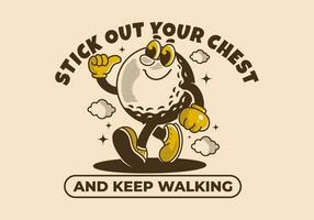 Stick out your chest and keep walking. Mascot character design of walking golf ball vector