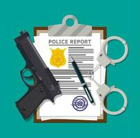 Clipboard with police report and pen. Report sheet with gold police badge. Legal fine document and stack of papers with stamp. Pistol gun and handcuffs. Vector illustration in flat style