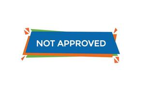 new website, click button,not approved, level, sign, speech, bubble  banner, vector