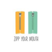 Inspirational card with zippers and fun phrase zipp your mouth. Vector