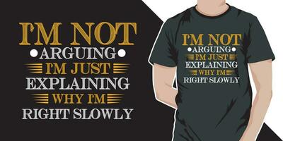 I'm not arguing I'm just explaining why I'm right slowly - Funny jokes quotes typography t shirt design vector