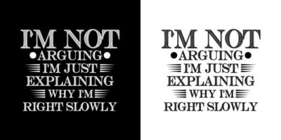 I'm not arguing I'm just explaining why I'm right slowly - Funny jokes quotes typography t shirt design photo