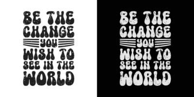 Be the change you wish to see in the world -Stylish Wavy Groovy trendy minimalist typography t shirt design. Motivational famous quotes typography t shirt design. printing, typography, and calligraphy vector