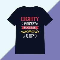 Eighty percent of success is showing up typography t-shirt design print ready item, vector tshirt design