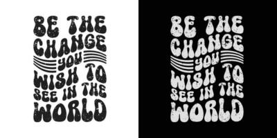 Be the change you wish to see in the world -Stylish Wavy Groovy trendy minimalist typography t shirt design. Motivational famous quotes typography t shirt design. printing, typography, and calligraphy vector