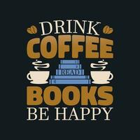 Funny coffee quote t shirt - Drink Coffee Read Books Be Happy t shirt design. vector