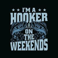 I'm a Hooker On The Weekends T Shirt - Funny Fishing T-Shirt Design. vector