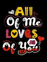 ALL OF ME LOVES ALL OF YOU Valentine's Day Lettering T-shirt  Typography vector
