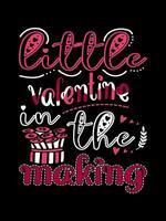 LITTLE VALENTINE IN THE MAKING Valentine's Day Lettering T-shirt Typography vector