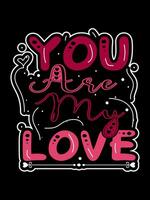 YOU ARE MY LOVE Valentine's Day Lettering T-shirt Typography vector