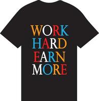 Work Hard Earn More t shirt vector