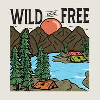 Wild and Free. Explore more print design. Outdoor at the mountain. Mountain with tree retro vintage print design. Mountain lake graphic artwork. vector