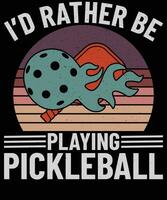 I'd rather be playing pickleball t shirt design vector