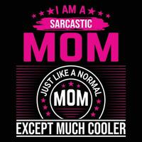 I am a sarcastic mom just like a normal mom except much cooler shirt print template vector