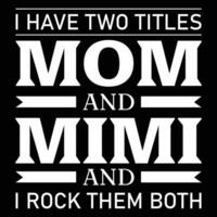 I have two title mom and mimi and I rock them both shirt print template vector