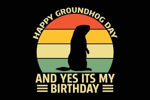 Happy Groundhog Day and Its My Birthday T-Shirt Design vector