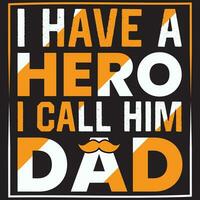 I Have a Hero i Call Him Dad, Hero Dad, Father's Day vector