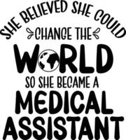She Believed She Could Change The World So She Became A Medical Assistant vector