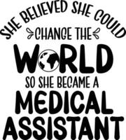 She Believed She Could Change The World So She Became A Medical Assistant vector