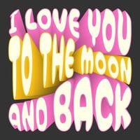 Futuristic 3D typography. Pink and yellow text, slogan, sticker - I love you to the Moon and back. vector