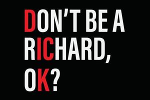 Don't Be A Richard Funny T-Shirt Design vector