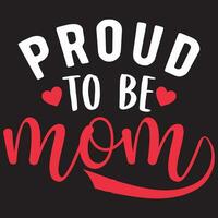 Proud To Be Mom, Mother's Day, Mom Vector