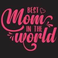 Best Mom In The World, Best Mom, Mather's Day vector