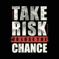 tbtktake risk or lose the chance text frame, graphic t shirt design, typography vector, illustration, casual style vector