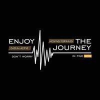 enjoy the journey graphic typography vector, t shirt design, illustration, good for casual style vector