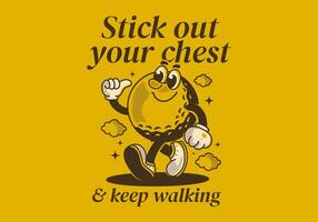 Stick out your chest and keep walking. Mascot character design of walking golf ball vector