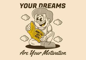 Your dream are your motivation. Vintage illustration of a boy reading a book vector