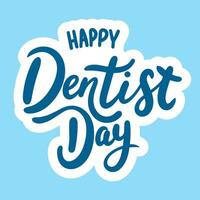 Happy Dentist Day text banner. Handwriting text Dentist Day. Hand drawn vector art