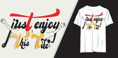 Just Enjoy This Life Typography t-shirt design. just enjoy this life motivational typography t shirt design. just enjoy this life motivational quotes t shirt design graphic vector. vector