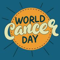World Cancer Day inscription. Handwriting text banner concept World Cancer Day. Hand drawn vector art.