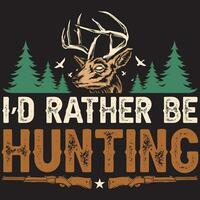 I'd Rather Be Hunting, Hunting Vector, Hunting Design vector