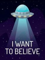 UFO spaceship with spotlight in dark galaxy with stars poster. I want to believe. Unknown flying object vector