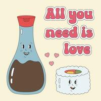 All you need is love, romantic concept with soy sauce with sushi in love in groovy retro style. Cute Valentines day card, love match, perfect lovely couple. Hippie happy food concept in retro style. vector