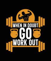 when in doubt go work out tshirt design vector