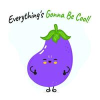 Eggplant character. Everything is gonna be cool card. Vector hand drawn cartoon kawaii character illustration icon. Isolated on white background. Eggplant character concept