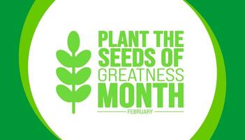 February is Plant the Seeds of Greatness Month background template. Holiday concept. background, banner, placard, card, and poster design template with text inscription and standard color. vector