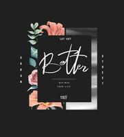 better calligraphy slogan in flower flame vector illustration on black background