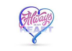 ALWAYS IN MY HEART typography on background of 3D neon striped heart. Isolated vector template. Lettering, calligraphy.