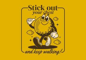 Stick out your chest and keep walking. Mascot character design of walking golf ball vector