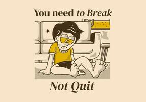 You need to break, Not quit. Vintage illustration of sad boy vector