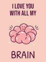 Valentine's day card with cute brain organ. I love you with all my brain. vector