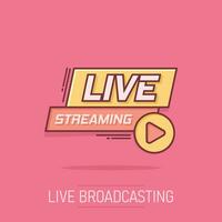 Live video icon in comic style. Streaming tv vector cartoon illustration on white isolated background. Broadcast business concept splash effect.