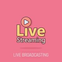 Live video icon in comic style. Streaming tv vector cartoon illustration on white isolated background. Broadcast business concept splash effect.