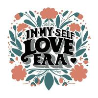 In My Self-Love Era, self-love with this exquisite typography art design vector. vector