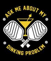 Ask Me About My Dinking Problem, T-shirt Design For Pickleball Lovers vector